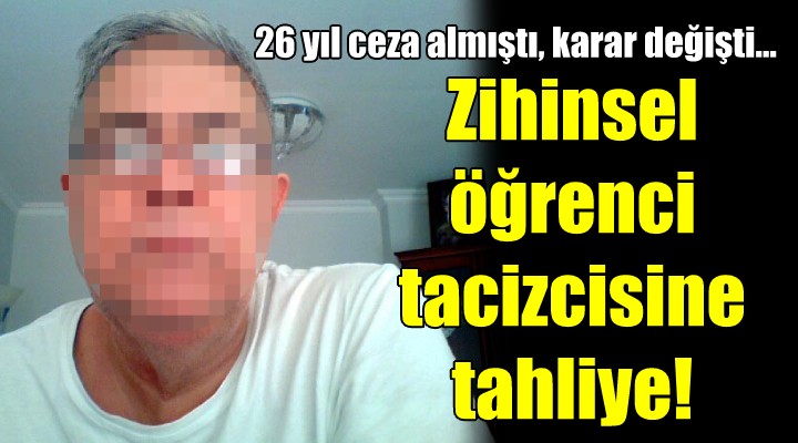 Zihinsel öğrenci tacizcisine tahliye!