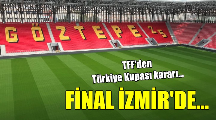 Ziraat Türkiye Kupası finali İzmir de oynanacak