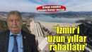 'Gördes Barajı, tadilat yapılırsa İzmir'i uzun yıllar rahatlatır'