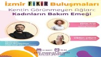 İzmir FİKİR Buluşmaları devam ediyor: Kadınların bakım emeği konuşulacak