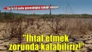 'Kuraklık ve su krizi gıda sektörünü olumsuz etkiliyor'