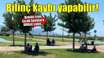 'Sıcak çarpması bilinç kaybına kadar ilerleyebiliyor'