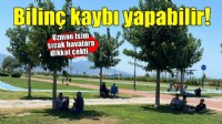'Sıcak çarpması bilinç kaybına kadar ilerleyebiliyor'