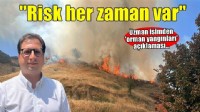 'Yağışlar orman yangınlarını öteledi ama yaz kuraklığı başladığında risk her zaman var'