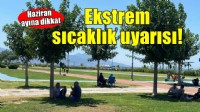 'Yazın ekstrem sıcaklıklar yaşanması mümkün'