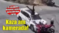 15 yaşındaki ehliyetsiz sürücünün motosikletliye çarptığı kaza kamerada
