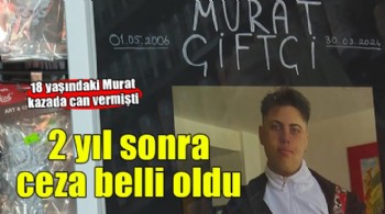 18 yaşındaki Murat yaşamını yitirmişti... O sürücünün cezası belli oldu!