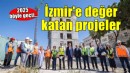 2025 İzmir’e değer katan projelerin yılı oldu