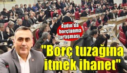 Aydın'da borçlanma tartışması... CHP'li Sevim: 'Aydın'ı borç tuzağına itmek ihanettir'