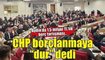 CHP borçlanmaya dur dedi: Büyükşehir Meclisi’nde 1,5 milyar TL’lik yetki tartışması