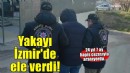 24 yıl 7 ay hapisle aranıyordu: İzmir'de yakalandı
