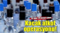 81 ilde kaçak alkol operasyonu: 179 kişi hakkında işlem yapıldı