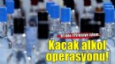 81 ilde kaçak alkol operasyonu: 179 kişi hakkında işlem yapıldı