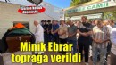 9 yaşındaki Ebrar son yolculuğuna uğurlandı