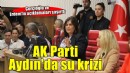 AK Parti Aydın'da su krizi