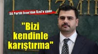 AK Partili İnan'dan Özel'e yanıt: ''İftiraların yüzünden İzmir için çalışmaktan geri durmayız''