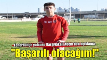 Adem Yeşilyurt: Fenerbahçe'de başarılı olacağım