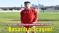 Adem Yeşilyurt: Fenerbahçe'de başarılı olacağım