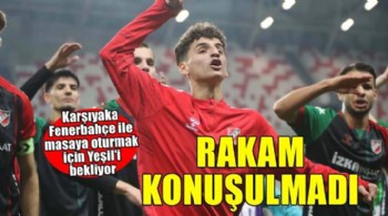 Adem için Karşıyaka ile Fenerbahçe rakam konuşmadı