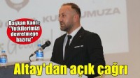 Altay Başkanı Kanlı: Yetkilerimizi devretmeye hazırız
