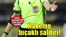 Altay- Eskişehirspor maçı öncesi hakeme bıçaklı saldırı