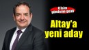Altay'a Gürüz'ün adaylığı gündemde