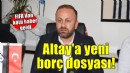 Altay'a yeni borç dosyası daha!