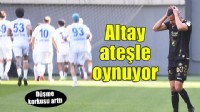 Altay ateşle oynuyor!