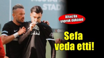 Altay'da Sefa da veda etti