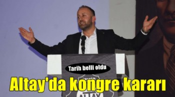 Altay'da kongde kararı!
