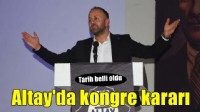 Altay'da kongde kararı!