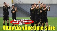 Altay'da teknik ekipten yönetime süre