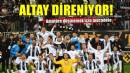 Altay direniyor