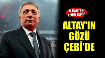 Altay'ın gözü Ahmet Nur Çebi'de