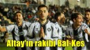 Altay'ın konuğu Bal-Kes