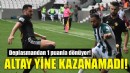 Altay yine kazanamadı!