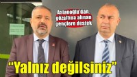 Aslanoğlu'dan gözaltına alınan gençlere destek... ''YALNIZ DEĞİLSİNİZ''