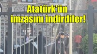 Meslek Fabrikası binasından Atatürk'ün imzasını indirdiler!