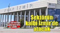 Avrupa fuarcılığının kalbi İzmir’de atacak