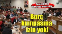 Aydın'da Çerçioğlu'nun borç kumpasına izin yok!