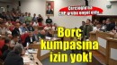 Aydın'da Çerçioğlu'nun borç kumpasına izin yok!