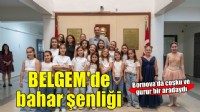 BELGEM’de Bahar Şenliği buluşması