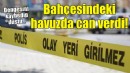 Bahçesindeki havuzda can verdi!