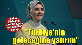 Bakan Göktaş: Kadın girişimciliğine yapılan yatırımın, Türkiye’nin geleceğine yapıldığına inanıyoruz