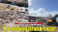 Bakanlıktan İzmir'deki 2 belediyeye 9,3 milyon liralık ceza!