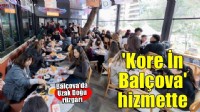 Balçova’da Uzak Doğu lezzeti hizmete girdi: Kore İn Balçova