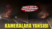 Balıkesir'deki F-16 kazasının görüntüleri ortaya çıktı!