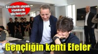 Başkan Anıl Yetişkin Efeler'i gençliğin kenti yapıyor