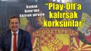 Başkan Batur'dan Göztepe yorumu: 'Play-Off'a kalırsak korksunlar bizden'