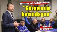 Başkan Duman'dan tatil eleştirilerine yanıt.. ''Tamamen insani bir durum''